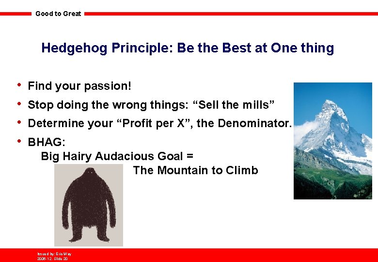 Good to Great Hedgehog Principle: Be the Best at One thing • • Find