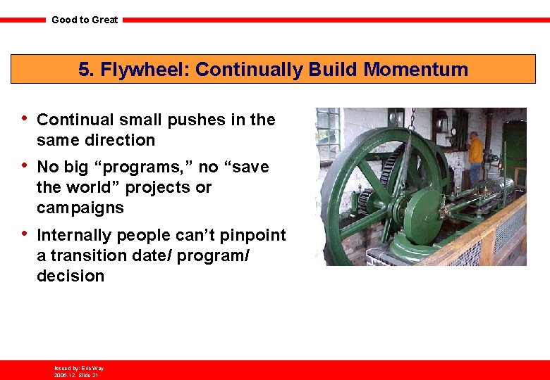 Good to Great 5. Flywheel: Continually Build Momentum • Continual small pushes in the