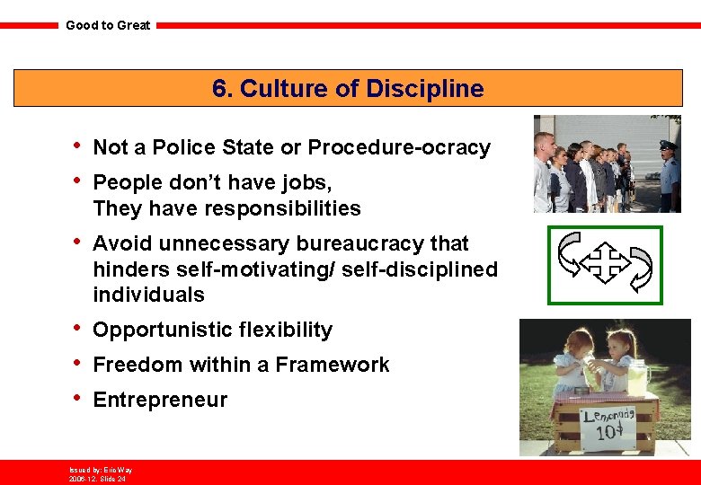 Good to Great 6. Culture of Discipline • • Not a Police State or