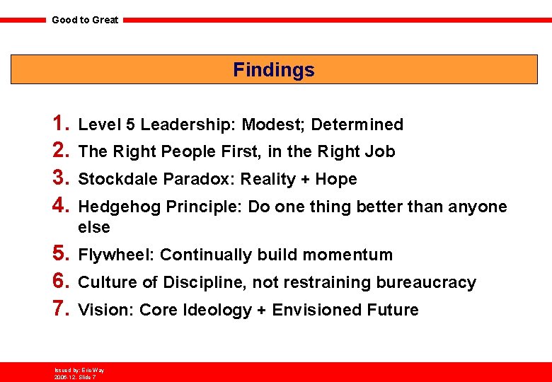 Good to Great Findings 1. 2. 3. 4. Level 5 Leadership: Modest; Determined 5.
