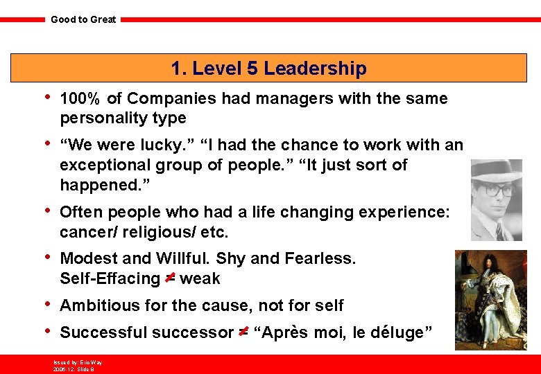 Good to Great 1. Level 5 Leadership • 100% of Companies had managers with