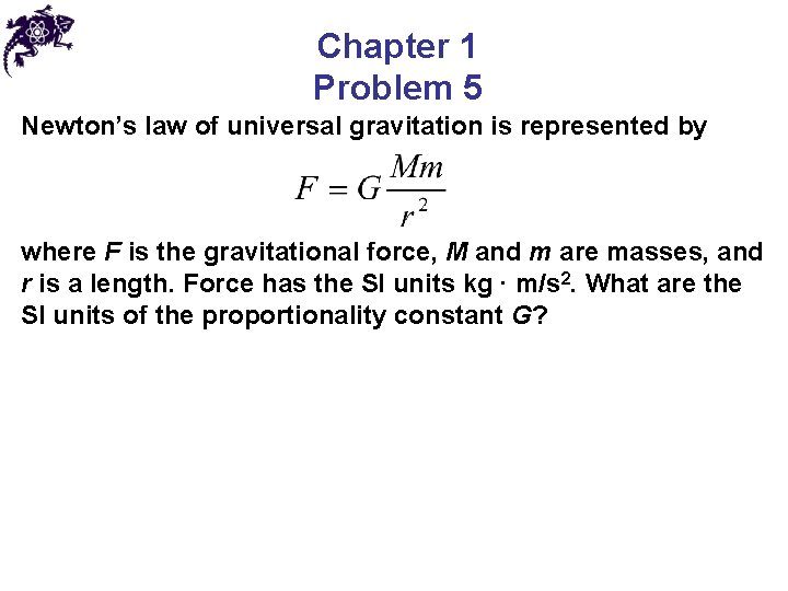 Chapter 1 Problem 5 Newton’s law of universal gravitation is represented by where F