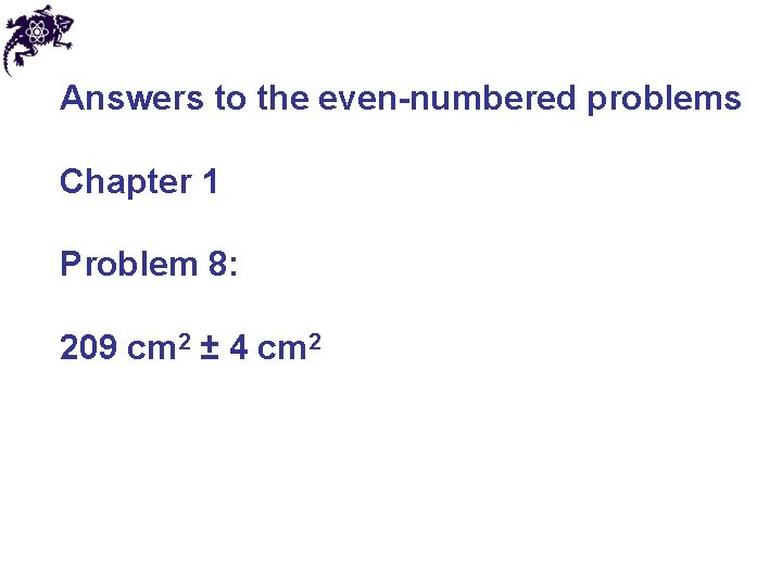 Answers to the even-numbered problems Chapter 1 Problem 8: 209 cm 2 ± 4