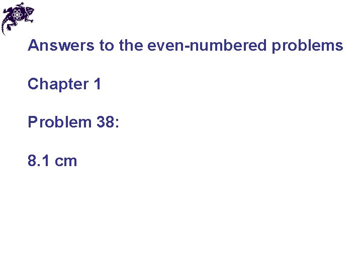 Answers to the even-numbered problems Chapter 1 Problem 38: 8. 1 cm 