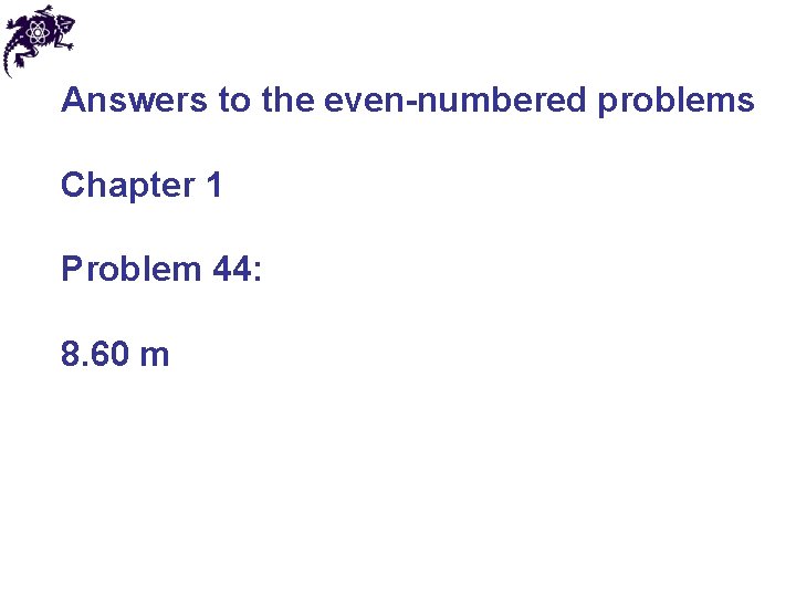 Answers to the even-numbered problems Chapter 1 Problem 44: 8. 60 m 