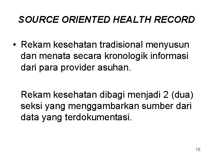 SOURCE ORIENTED HEALTH RECORD • Rekam kesehatan tradisional menyusun dan menata secara kronologik informasi