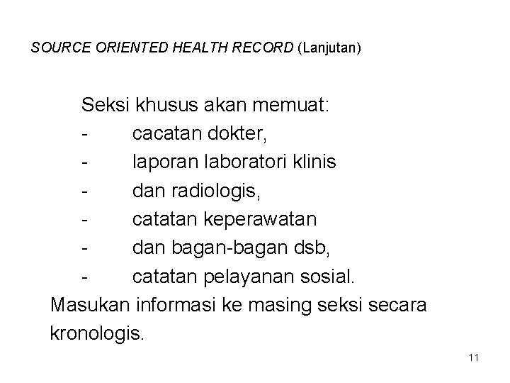 SOURCE ORIENTED HEALTH RECORD (Lanjutan) Seksi khusus akan memuat: cacatan dokter, laporan laboratori klinis