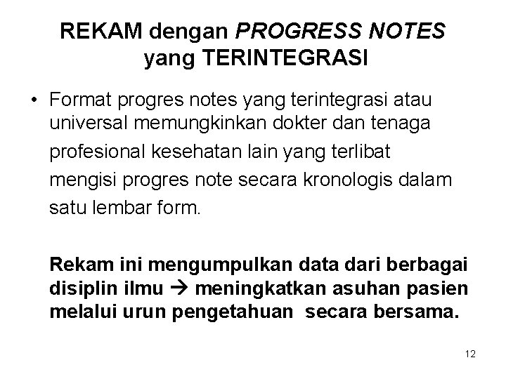 REKAM dengan PROGRESS NOTES yang TERINTEGRASI • Format progres notes yang terintegrasi atau universal