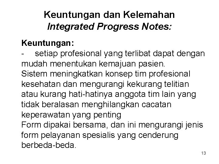 Keuntungan dan Kelemahan Integrated Progress Notes: Keuntungan: - setiap profesional yang terlibat dapat dengan