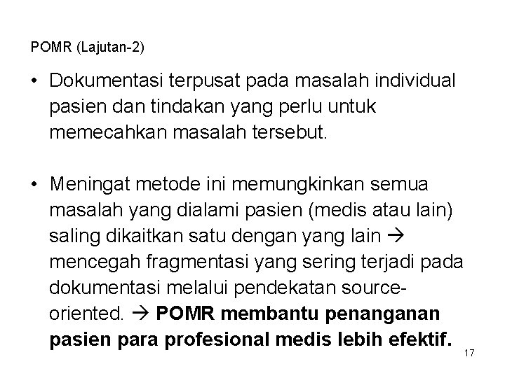 POMR (Lajutan-2) • Dokumentasi terpusat pada masalah individual pasien dan tindakan yang perlu untuk