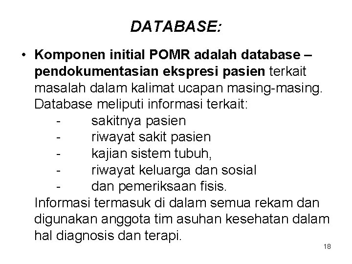 DATABASE: • Komponen initial POMR adalah database – pendokumentasian ekspresi pasien terkait masalah dalam