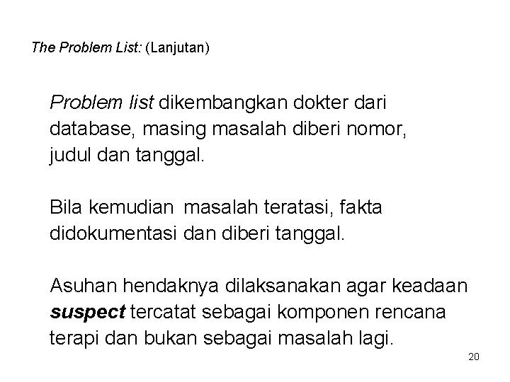 The Problem List: (Lanjutan) Problem list dikembangkan dokter dari database, masing masalah diberi nomor,