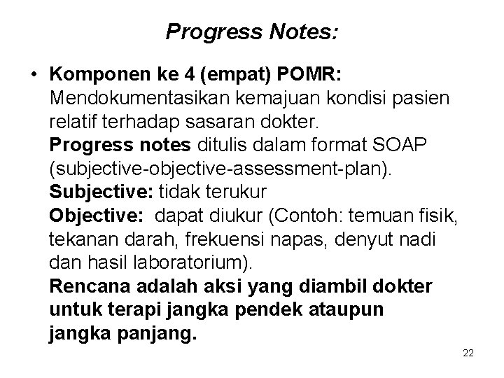 Progress Notes: • Komponen ke 4 (empat) POMR: Mendokumentasikan kemajuan kondisi pasien relatif terhadap