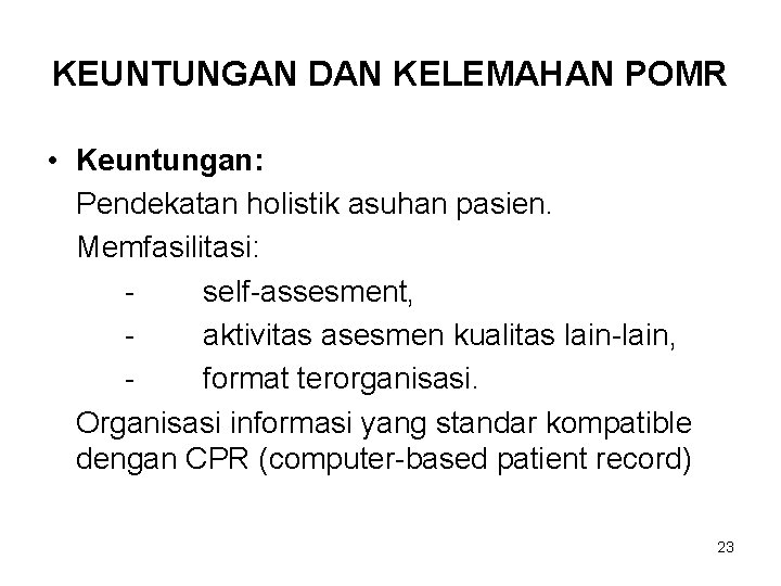 KEUNTUNGAN DAN KELEMAHAN POMR • Keuntungan: Pendekatan holistik asuhan pasien. Memfasilitasi: self-assesment, aktivitas asesmen