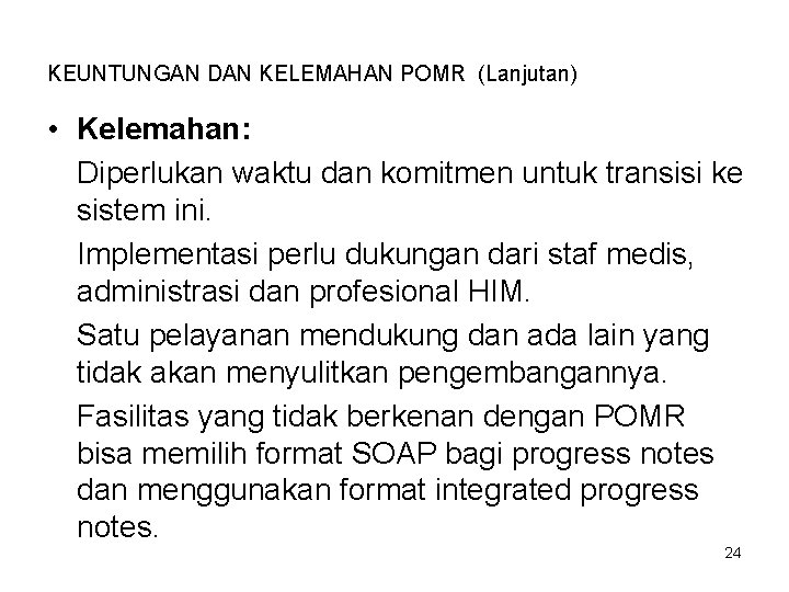 KEUNTUNGAN DAN KELEMAHAN POMR (Lanjutan) • Kelemahan: Diperlukan waktu dan komitmen untuk transisi ke