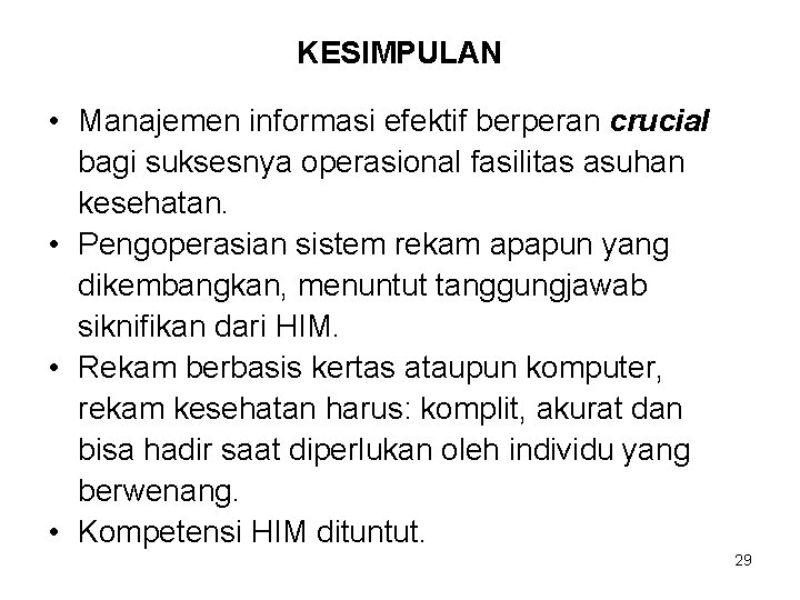 KESIMPULAN • Manajemen informasi efektif berperan crucial bagi suksesnya operasional fasilitas asuhan kesehatan. •