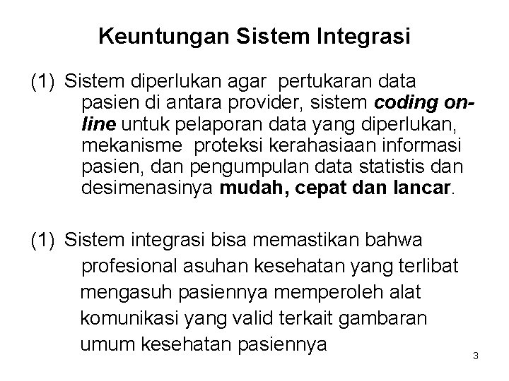 Keuntungan Sistem Integrasi (1) Sistem diperlukan agar pertukaran data pasien di antara provider, sistem