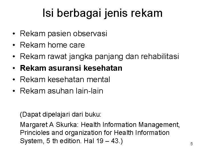 Isi berbagai jenis rekam • • • Rekam pasien observasi Rekam home care Rekam