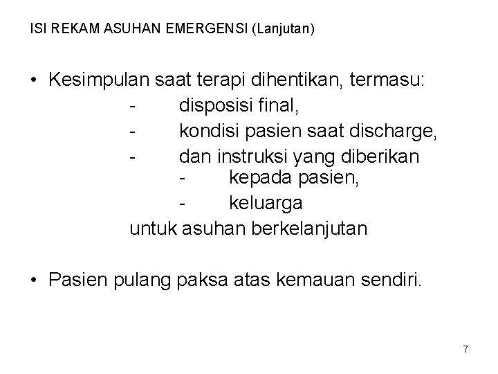 ISI REKAM ASUHAN EMERGENSI (Lanjutan) • Kesimpulan saat terapi dihentikan, termasu: disposisi final, kondisi