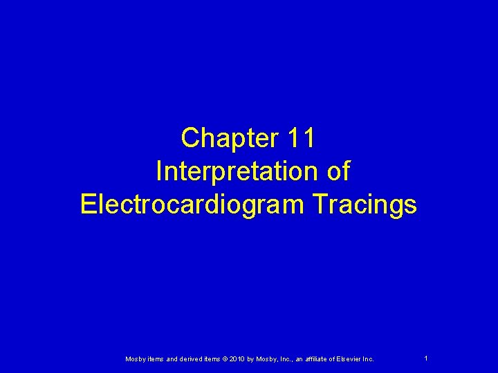 Chapter 11 Interpretation of Electrocardiogram Tracings Mosby items and derived items © 2010 by