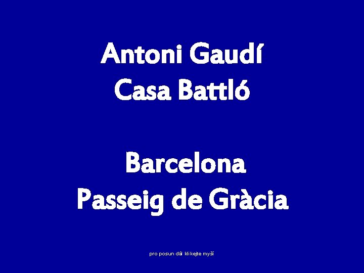 Antoni Gaudí Casa Battló Barcelona Passeig de Gràcia pro posun dál klikejte myší 
