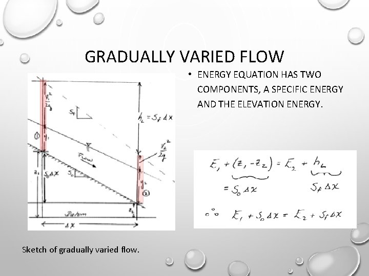 GRADUALLY VARIED FLOW • ENERGY EQUATION HAS TWO COMPONENTS, A SPECIFIC ENERGY AND THE