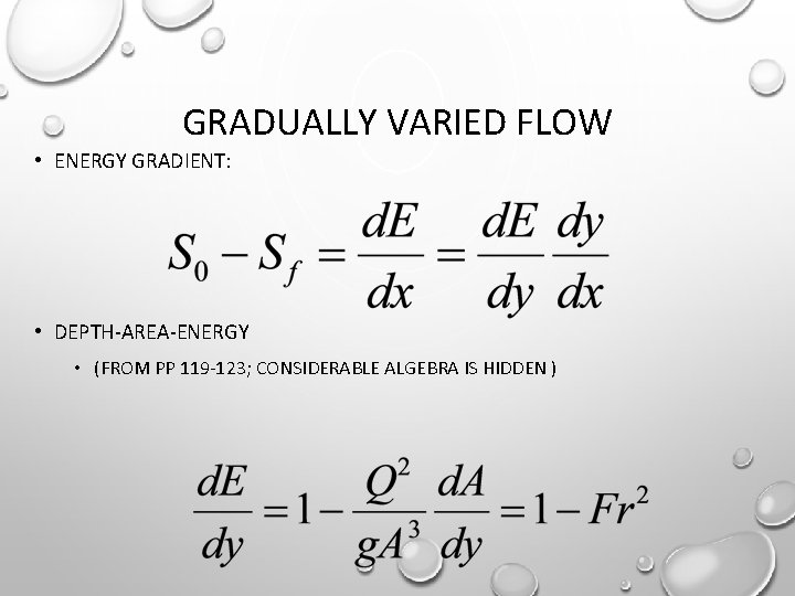 GRADUALLY VARIED FLOW • ENERGY GRADIENT: • DEPTH-AREA-ENERGY • (FROM PP 119 -123; CONSIDERABLE