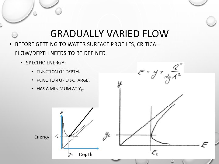 GRADUALLY VARIED FLOW • BEFORE GETTING TO WATER SURFACE PROFILES, CRITICAL FLOW/DEPTH NEEDS TO