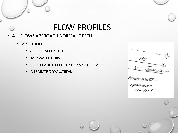 FLOW PROFILES • ALL FLOWS APPROACH NORMAL DEPTH • M 3 PROFILE. • UPSTREAM
