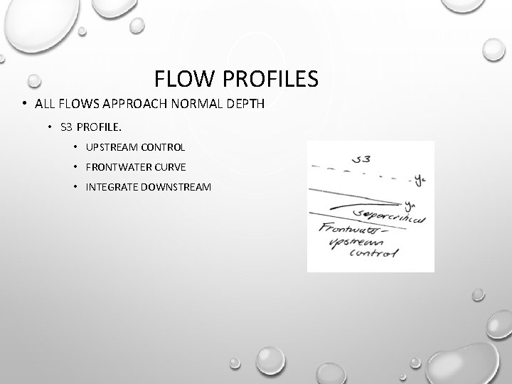 FLOW PROFILES • ALL FLOWS APPROACH NORMAL DEPTH • S 3 PROFILE. • UPSTREAM