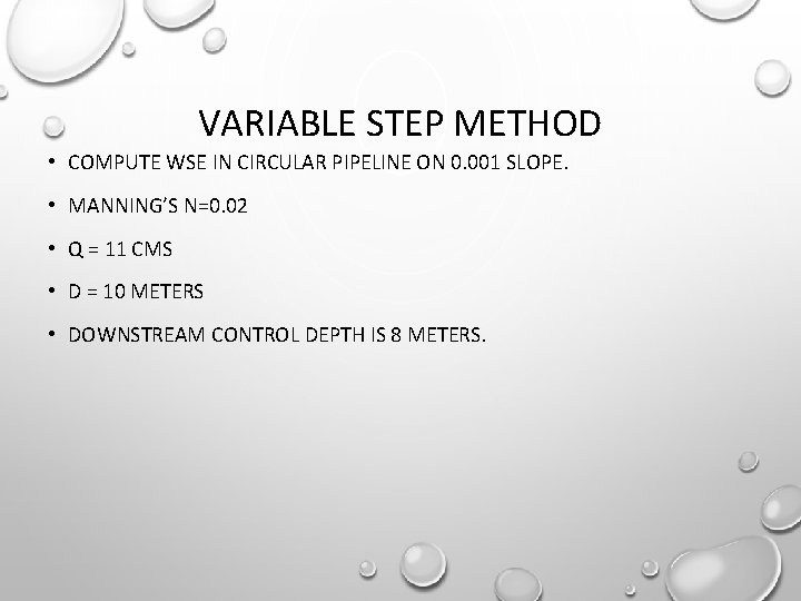 VARIABLE STEP METHOD • COMPUTE WSE IN CIRCULAR PIPELINE ON 0. 001 SLOPE. •