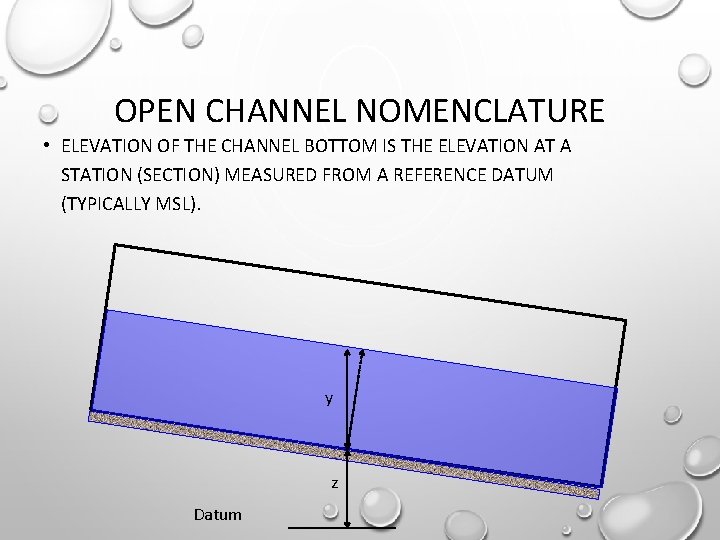 OPEN CHANNEL NOMENCLATURE • ELEVATION OF THE CHANNEL BOTTOM IS THE ELEVATION AT A