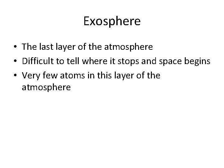 Exosphere • The last layer of the atmosphere • Difficult to tell where it