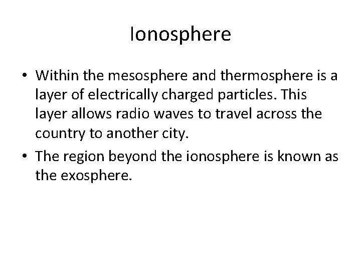 Ionosphere • Within the mesosphere and thermosphere is a layer of electrically charged particles.