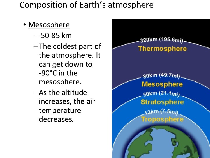 Composition of Earth’s atmosphere • Mesosphere – 50 -85 km – The coldest part