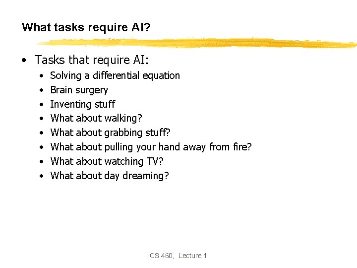 What tasks require AI? • Tasks that require AI: • • Solving a differential