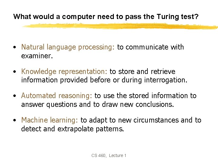 What would a computer need to pass the Turing test? • Natural language processing: