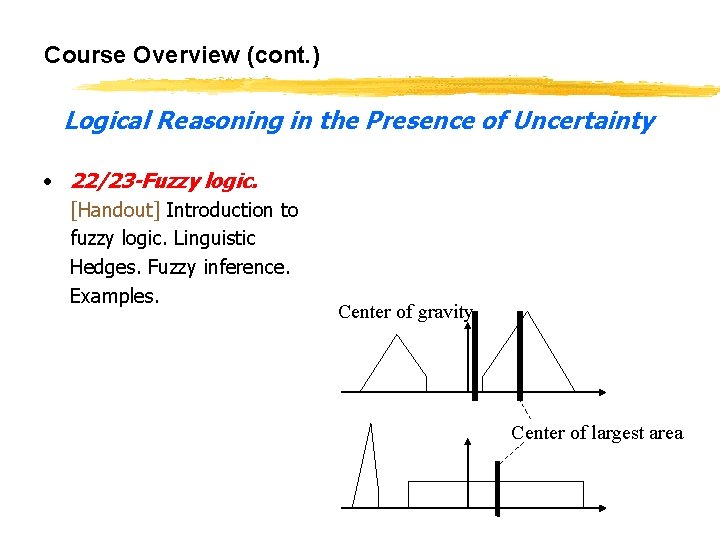 Course Overview (cont. ) Logical Reasoning in the Presence of Uncertainty • 22/23 -Fuzzy