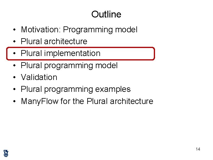 Outline • • Motivation: Programming model Plural architecture Plural implementation Plural programming model Validation