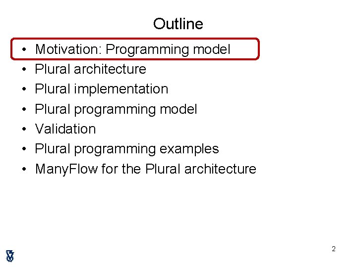 Outline • • Motivation: Programming model Plural architecture Plural implementation Plural programming model Validation