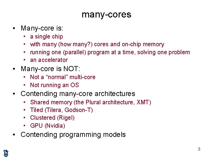 many-cores • Many-core is: • • a single chip with many (how many? )