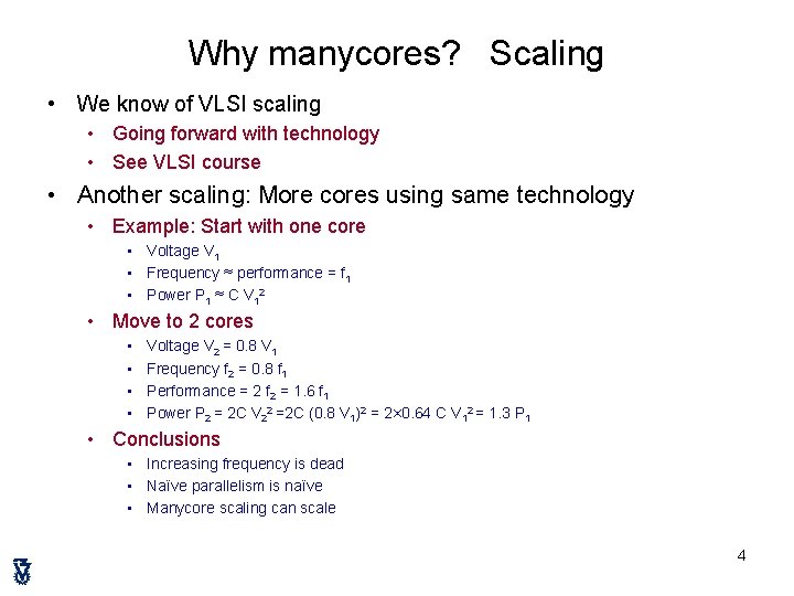 Why manycores? Scaling • We know of VLSI scaling • Going forward with technology