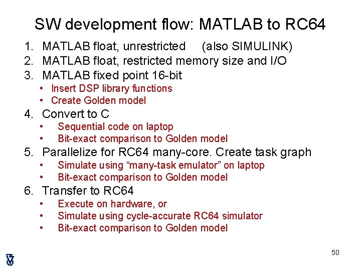 SW development flow: MATLAB to RC 64 1. MATLAB float, unrestricted (also SIMULINK) 2.