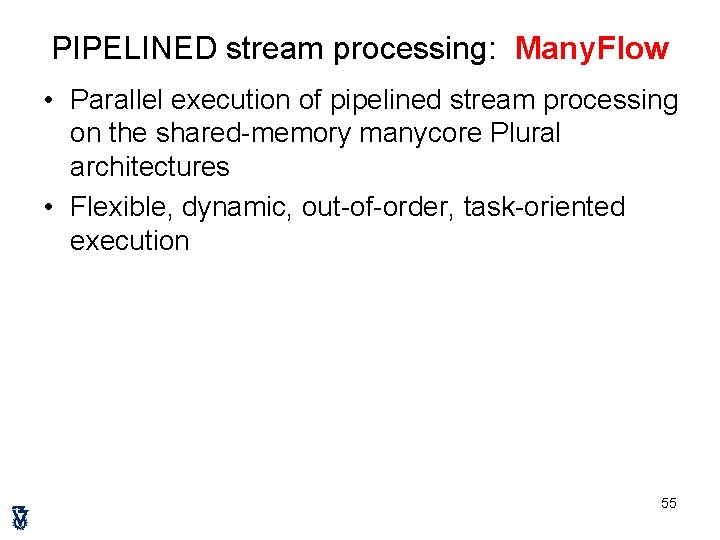 PIPELINED stream processing: Many. Flow • Parallel execution of pipelined stream processing on the