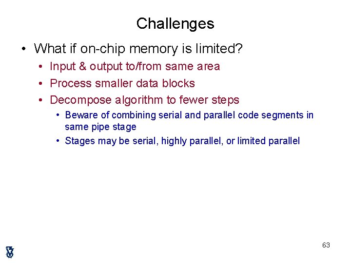 Challenges • What if on-chip memory is limited? • Input & output to/from same