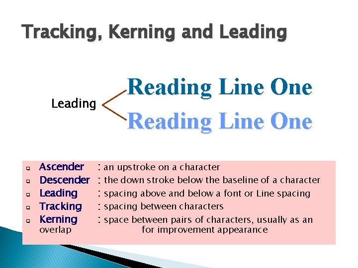 Tracking, Kerning and Leading q q q Ascender Descender Leading Tracking Kerning overlap Reading