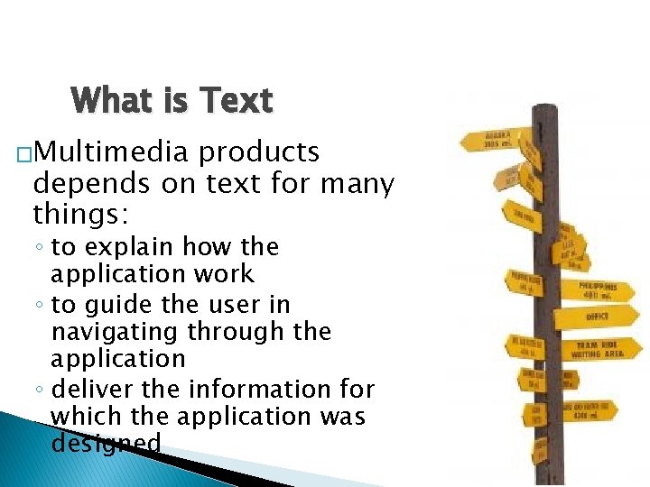 What is Text �Multimedia products depends on text for many things: ◦ to explain