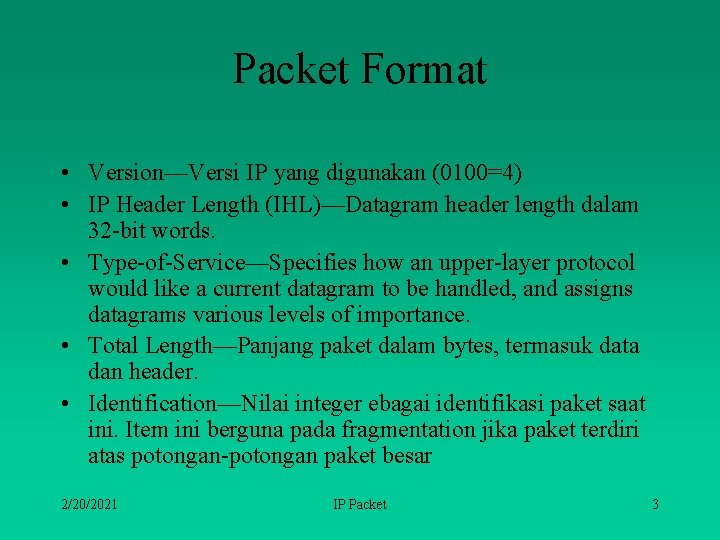 Packet Format • Version—Versi IP yang digunakan (0100=4) • IP Header Length (IHL)—Datagram header