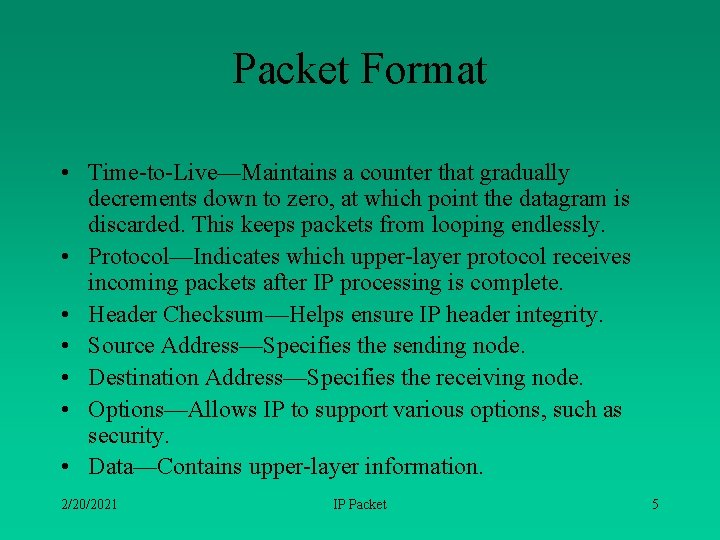 Packet Format • Time-to-Live—Maintains a counter that gradually decrements down to zero, at which