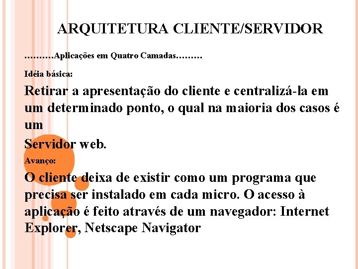 ARQUITETURA CLIENTE/SERVIDOR ………. Aplicações em Quatro Camadas………. Idéia básica: Retirar a apresentação do cliente